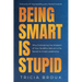 Being Smart Is Stupid: Why Embracing the Wisdom of Your Buddha Nature is the Secret to Great Leadership