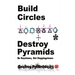 Build Circles & Destroy Pyramids: Be Keystones, Not Steppingstones