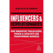Influencers and Revolutionaries: How Innovative Trailblazers, Trends and Catalysts Are Transforming Business