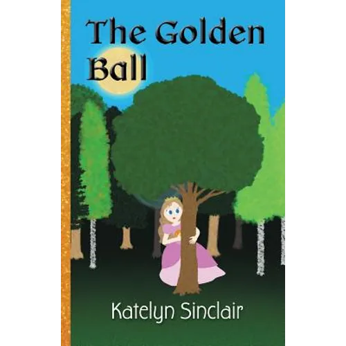 The Golden Ball: The Fairy Tale of the Frog Prince and Why the Princess Kissed Him