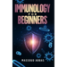 Immunology for beginners: Prevent sickness, disease and infections with a better Immunity system