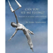 Can You See Me Flying?: Memoir of an Aerial Dance Pioneer