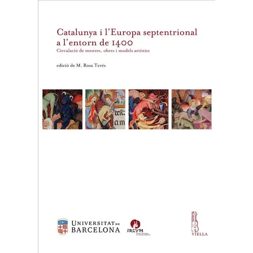 Catalunya I l'Europa Septentrional a l'Entorn de 1400: Circulacio de Mestres, Obres I Models Artistics