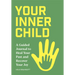 Your Inner Child: A Guided Journal to Heal Your Past and Recover Your Joy