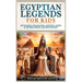 Egyptian Legends For Kids: Mummies, Pharaohs, Queens, Gods & Myths From Ancient Egypt