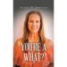 You're A What?