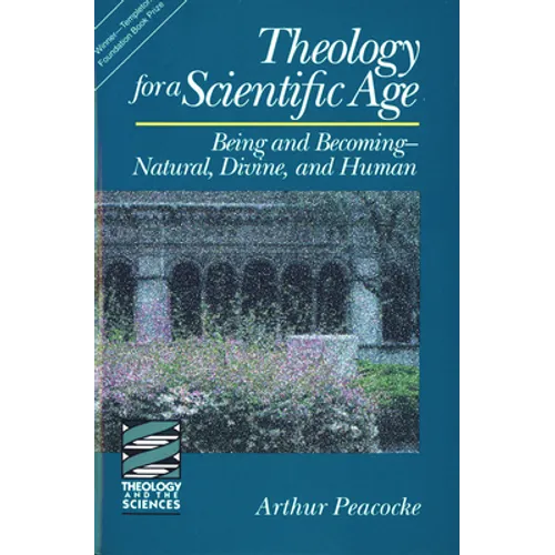 Theology for a Scientific Age: Being and Becomingnatural, Divine, and Human