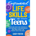 Empowered! Life Skills for Teens: Proven and Stress-Free Strategies to Build Confidence, Attain Independence, Make Smart Choices, and Navigate Social