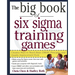 The Big Book of Six SIGMA Training Games: Proven Ways to Teach Basic Dmaic Principles and Quality Improvement Tools