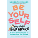 Be Yourself and Other Bad Advice: A Teen Girl's Guide to Unlearning the Rules