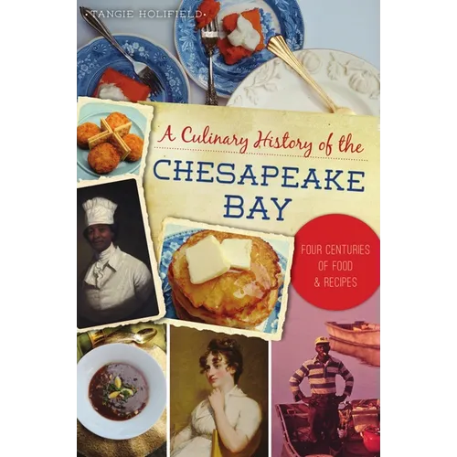 A Culinary History of the Chesapeake Bay: Four Centuries of Food & Recipes
