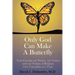 Only God Can Make a Butterfly