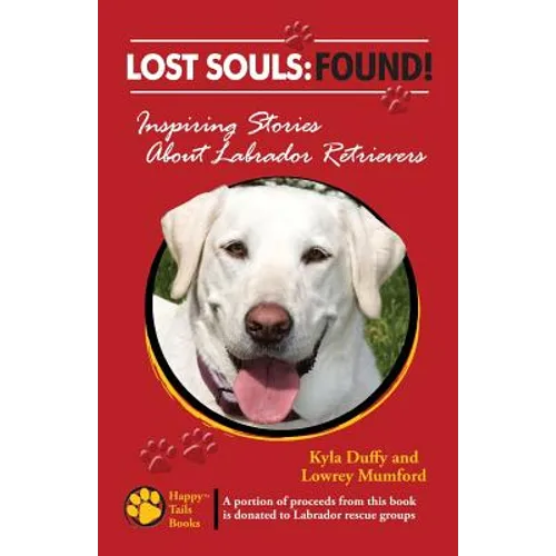 Lost Souls: FOUND! Inspiring Stories About Labrador Retrievers
