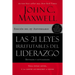 Las 21 Leyes Irrefutables del Liderazgo: Siga Estas Leyes, Y La Gente Lo Seguirá a Usted