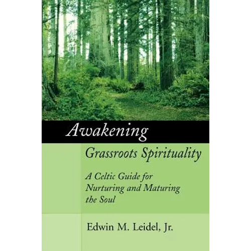 Awakening Grassroots Spirituality: A Celtic Guide for Nurturing and Maturing the Soul