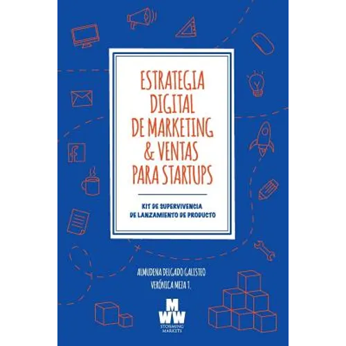Estrategia Digital de Marketing & Ventas para Startups: Kit de Supervivencia de Lanzamiento de Producto