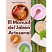 El Manual del Jabón Artesanal: Aprende ha Hacer tus Propios Jabones Naturales desde tu Casa
