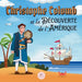 Christophe Colomb et la Découverte de l'Amérique Expliquée aux Enfants: Apprenez tout sur l'arrivée de Colomb dans le Nouveau Monde