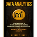 Data Analytics: The Ultimate Guide to Big Data Analytics for Business, Data Mining Techniques, Data Collection, and Business Intelligence Concepts