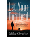Let Your Dog Lead: Musings on How to Create an Exceptional Life