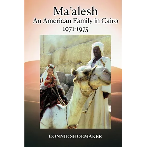 Ma'alesh: An American Family in Cairo 1971-1975