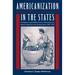 Americanization in the States: Immigrant Social Welfare Policy, Citizenship, and National Identity in the United States, 1908-1929