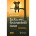 Das Passwort Fürs Leben Heißt Humor: Die 44 Geheimnisse Gelassener Menschen