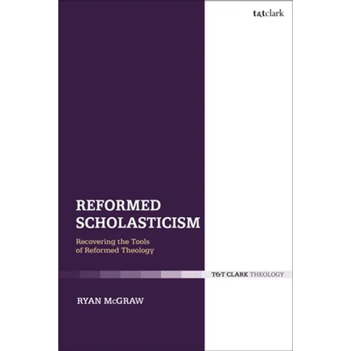 Reformed Scholasticism: Recovering the Tools of Reformed Theology