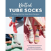 Knitted Tube Socks: 31 Delightful No-Heel Sock Designs