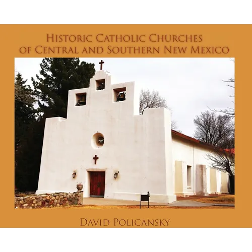 Historic Catholic Churches of Central and Southern New Mexico (Hardcover)