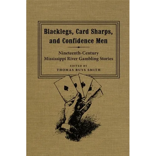 Blacklegs, Card Sharps, and Confidence Men: Nineteenth-Century Mississippi River Gambling Stories