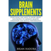 Brain Supplements: Everything You Need to Know About Nootropics to Improve Memory, Cognition and Mental Performance
