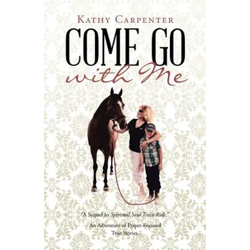Come Go with Me: An Adventure of Prayer-Focused True Stories.