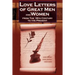 Love Letters of Great Men and Women from the Eighteenth Century to the Present Day - The Classic Romantic Collection