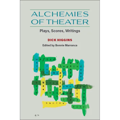 Alchemies of Theater: Plays, Scores, Writings