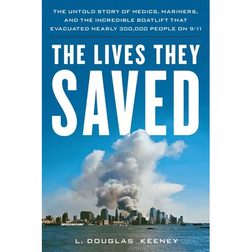 The Lives They Saved: The Untold Story of Medics, Mariners and the Incredible Boatlift That Evacuated Nearly 300,000 People on 9/11