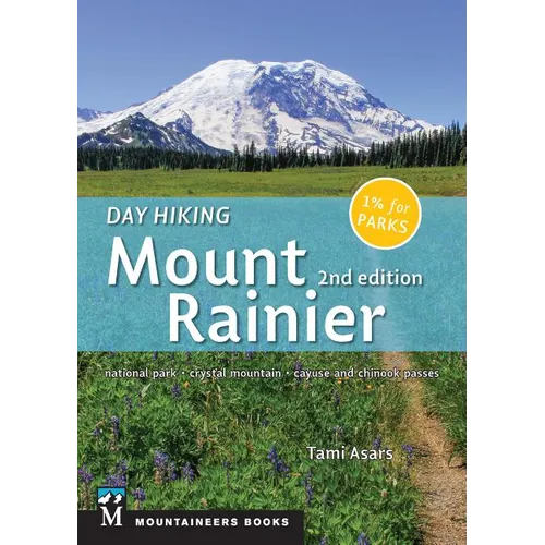 Day Hiking: Mount Rainier: National Park * Crystal Mountain * Cayuse and Chinook Passes (Day Hiking Series)