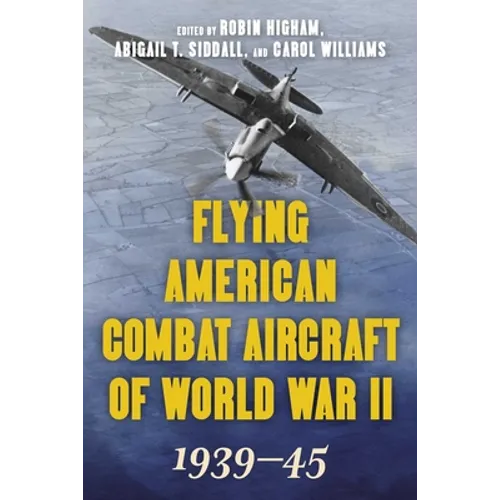 Flying American Combat Aircraft of World War II: 1939-45