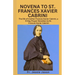 Novena to St. Frances Xavier Cabrininovena to St. Frances Xavier Cabrini: The life of mother Frances Xavier Cabrini, a 9 Day Prayer Devotion to St. Fr