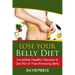 Lose Your Belly Diet: Incredible Healthy Recipes to Get Rid of That Annoying Bel