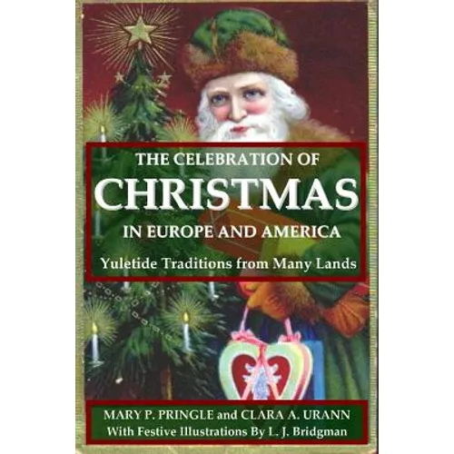 The Celebration of Christmas In Europe and America: Yuletide Traditions from Many Lands