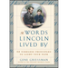 The Words Lincoln Lived by: 52 Timeless Principles to Light Your Path