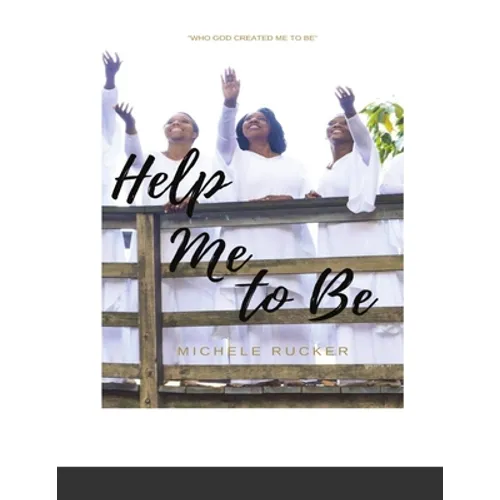 Help Me to Be: Who God Created Me to BE