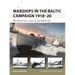 Warships in the Baltic Campaign 1918-20: The Royal Navy Takes on the Bolsheviks