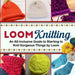 Loom Knitting: An All-Inclusive Guide to Starting to Knit Gorgeous Things by Loom