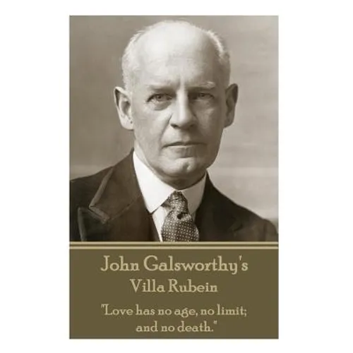 John Galsworthy's Villa Rubein: "Love has no age, no limit; and no death."
