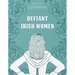 Defiant Irish Women