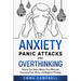 Anxiety, Panic Attacks and Overthinking: Rewire Your Brain, Master Your Mind and Overcome Fear, Worry, and Negative Thinking