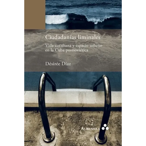 Ciudadanías liminales. Vida cotidiana y espacio urbano en la Cuba postsoviética