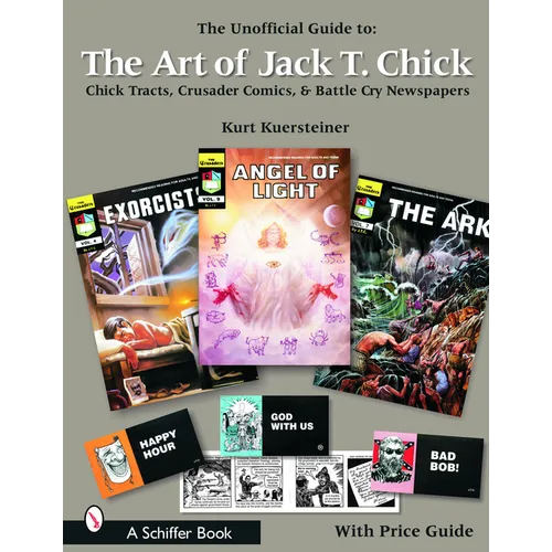 The Unofficial Guide to the Art of Jack T. Chick: Chick Tracts, Crusader Comics, & Battle Cry Newspapers